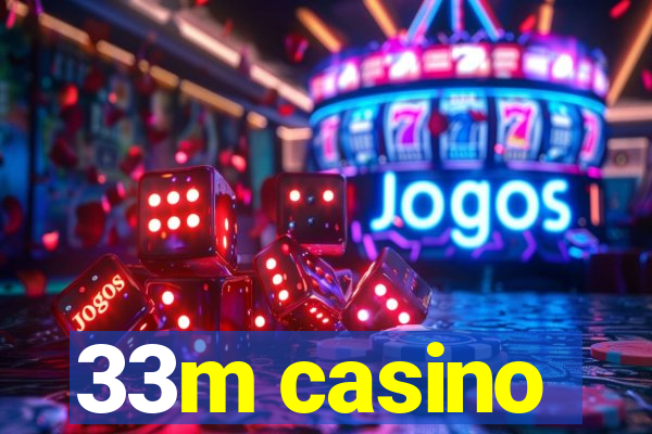 33m casino